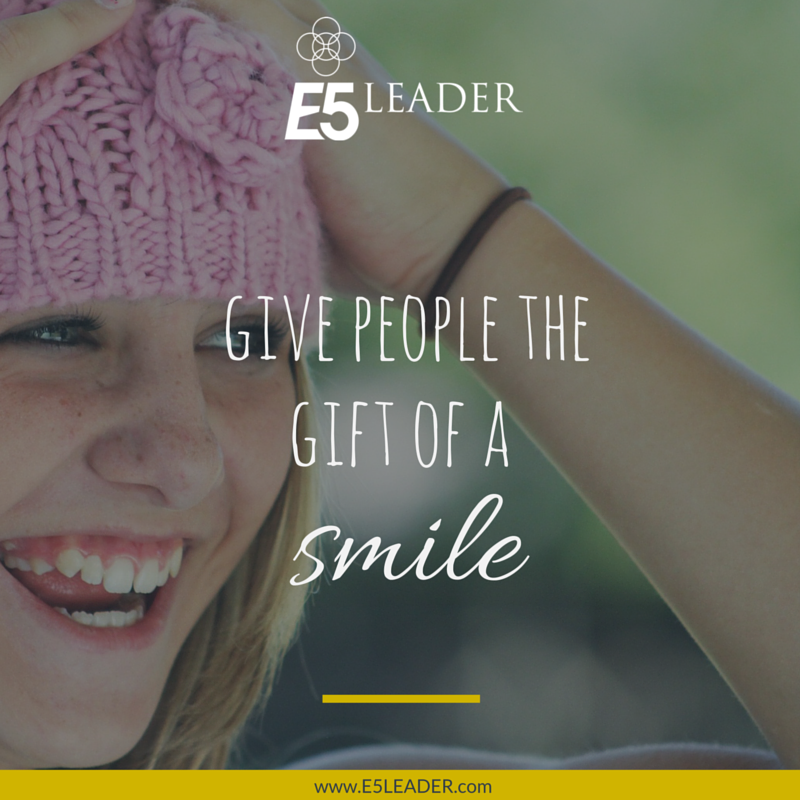Give People the Gift of a Smile - www.E5Leader.com